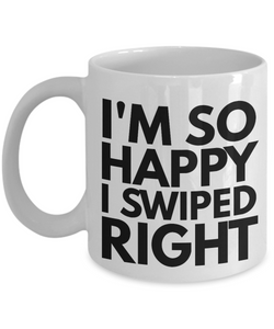 I'm So Happy I Swiped Right-Coffee Mug