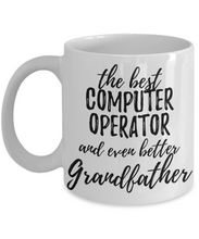 Load image into Gallery viewer, Computer Operator Grandfather Funny Gift Idea for Grandpa Coffee Mug The Best And Even Better Tea Cup-Coffee Mug