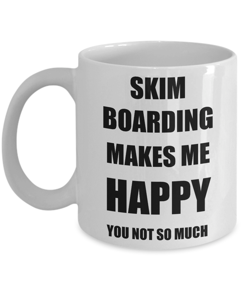 Skim Boarding Mug Lover Fan Funny Gift Idea Hobby Novelty Gag Coffee Tea Cup Makes Me Happy-Coffee Mug