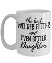 Load image into Gallery viewer, Welder-Fitter Daughter Funny Gift Idea for Girl Coffee Mug The Best And Even Better Tea Cup-Coffee Mug