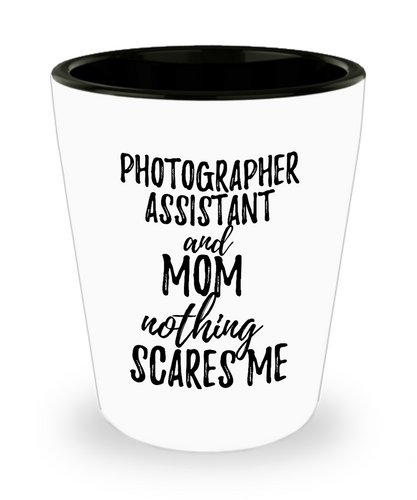 Photographer Assistant Mom Shot Glass Funny Gift Idea for Mother Gag Joke Nothing Scares Me Liquor Lover Alcohol 1.5 oz Shotglass-Shot Glass