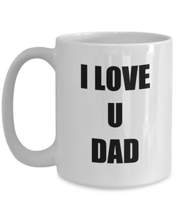 I Love U Dad Mug Funny Gift Idea Novelty Gag Coffee Tea Cup-Coffee Mug