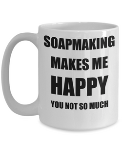Soapmaking Mug Lover Fan Funny Gift Idea Hobby Novelty Gag Coffee Tea Cup Makes Me Happy-Coffee Mug