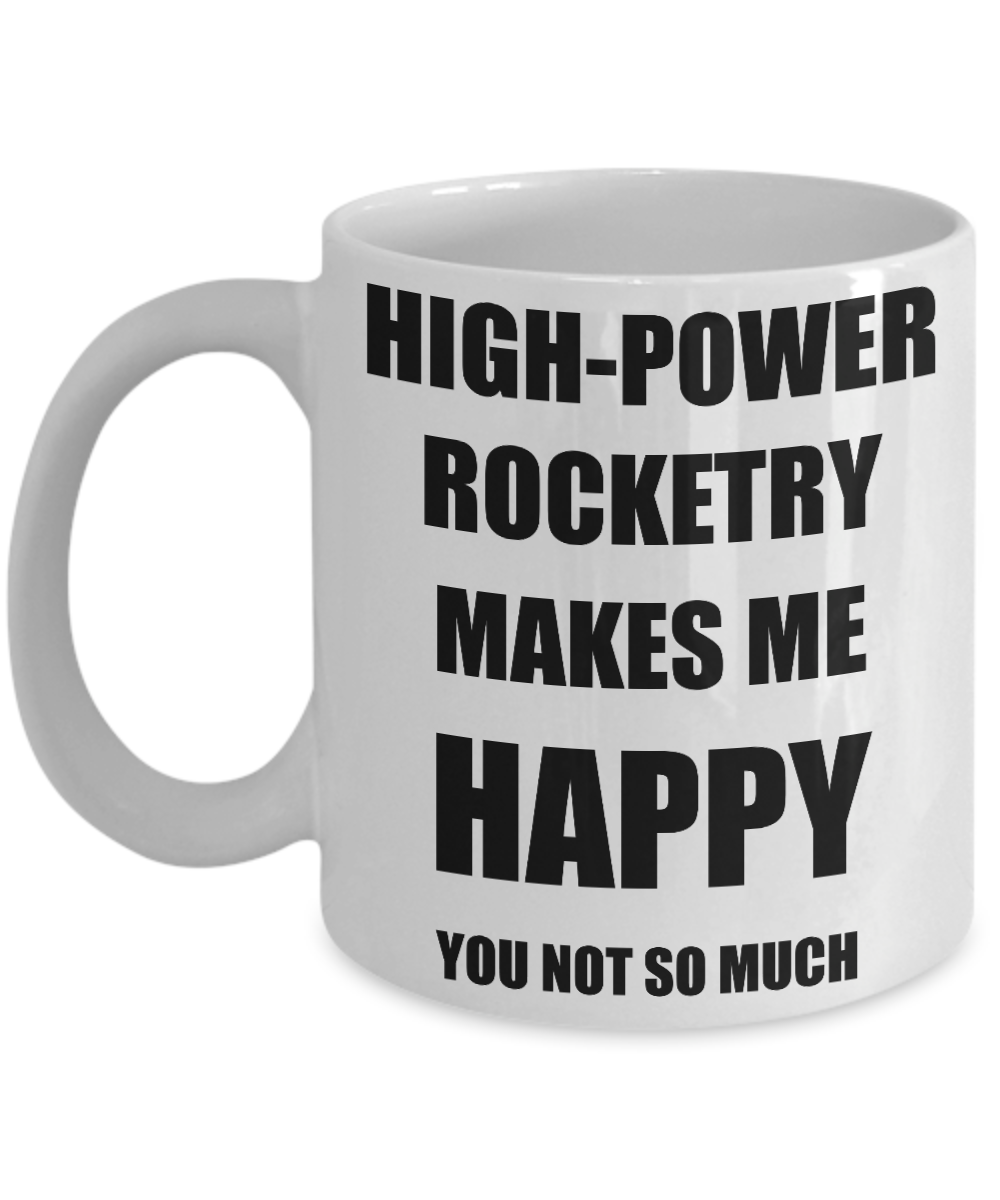 High-Power Rocketry Mug Lover Fan Funny Gift Idea Hobby Novelty Gag Coffee Tea Cup Makes Me Happy-Coffee Mug
