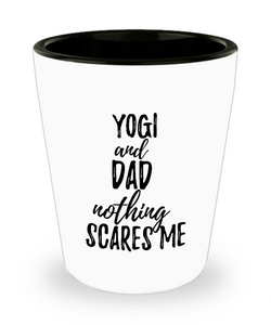 Funny Yogi Dad Shot Glass Gift Idea for Father Gag Joke Nothing Scares Me Liquor Lover Alcohol 1.5 oz Shotglass-Shot Glass