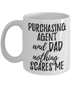 Purchasing Agent Dad Mug Funny Gift Idea for Father Gag Joke Nothing Scares Me Coffee Tea Cup-Coffee Mug