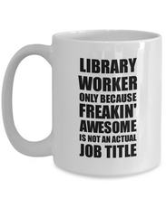 Load image into Gallery viewer, Library Worker Mug Freaking Awesome Funny Gift Idea for Coworker Employee Office Gag Job Title Joke Tea Cup-Coffee Mug