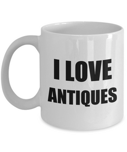 I Love Antiques Mug Funny Gift Idea Novelty Gag Coffee Tea Cup-Coffee Mug