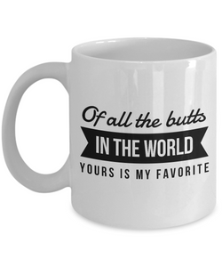 Back Of all the butts in the world yours is my favorite - Funny mug for him, husband, boyfriend-Coffee Mug