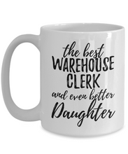 Load image into Gallery viewer, Warehouse Clerk Daughter Funny Gift Idea for Girl Coffee Mug The Best And Even Better Tea Cup-Coffee Mug
