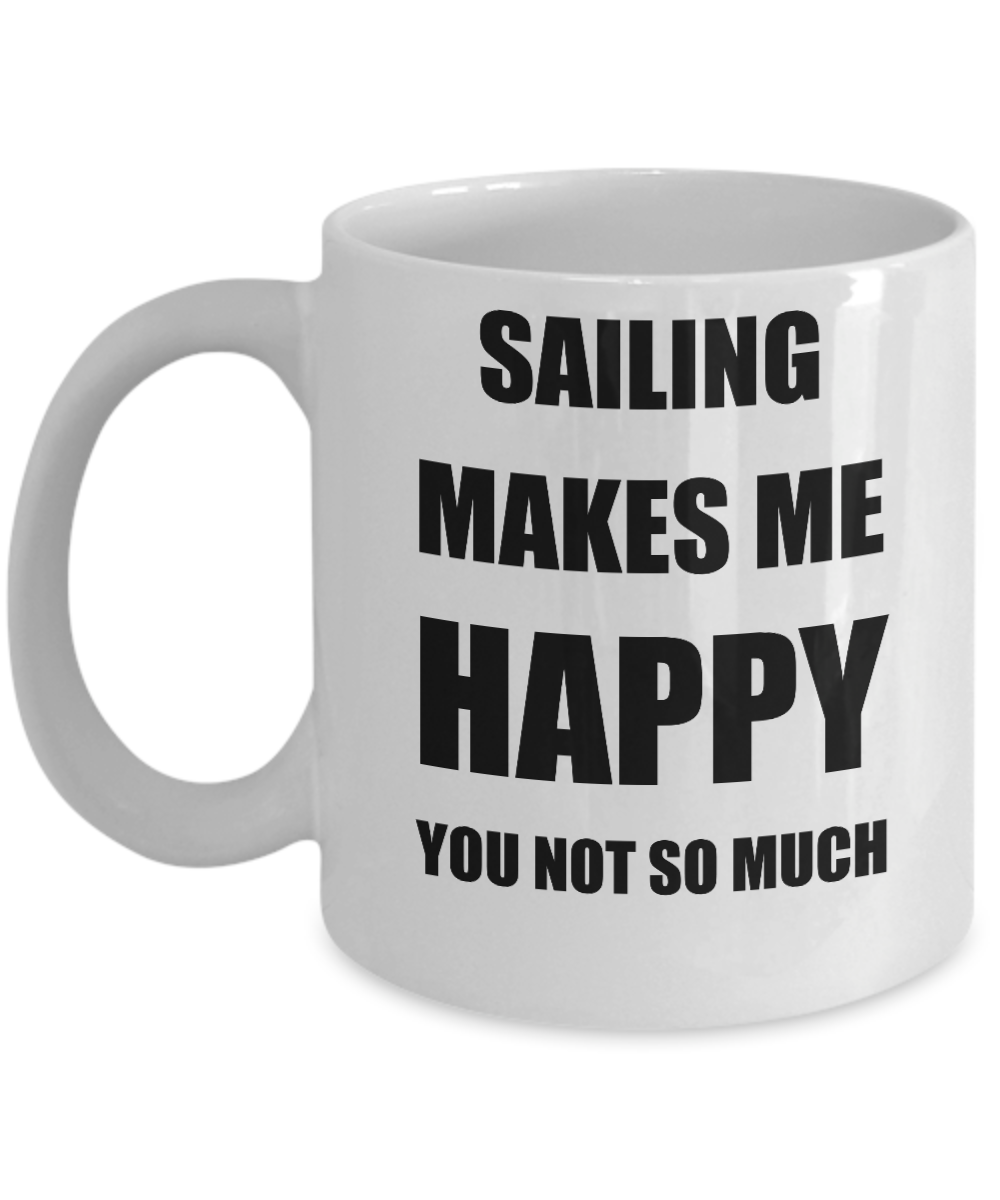 Sailing Mug Lover Fan Funny Gift Idea Hobby Novelty Gag Coffee Tea Cup Makes Me Happy-Coffee Mug