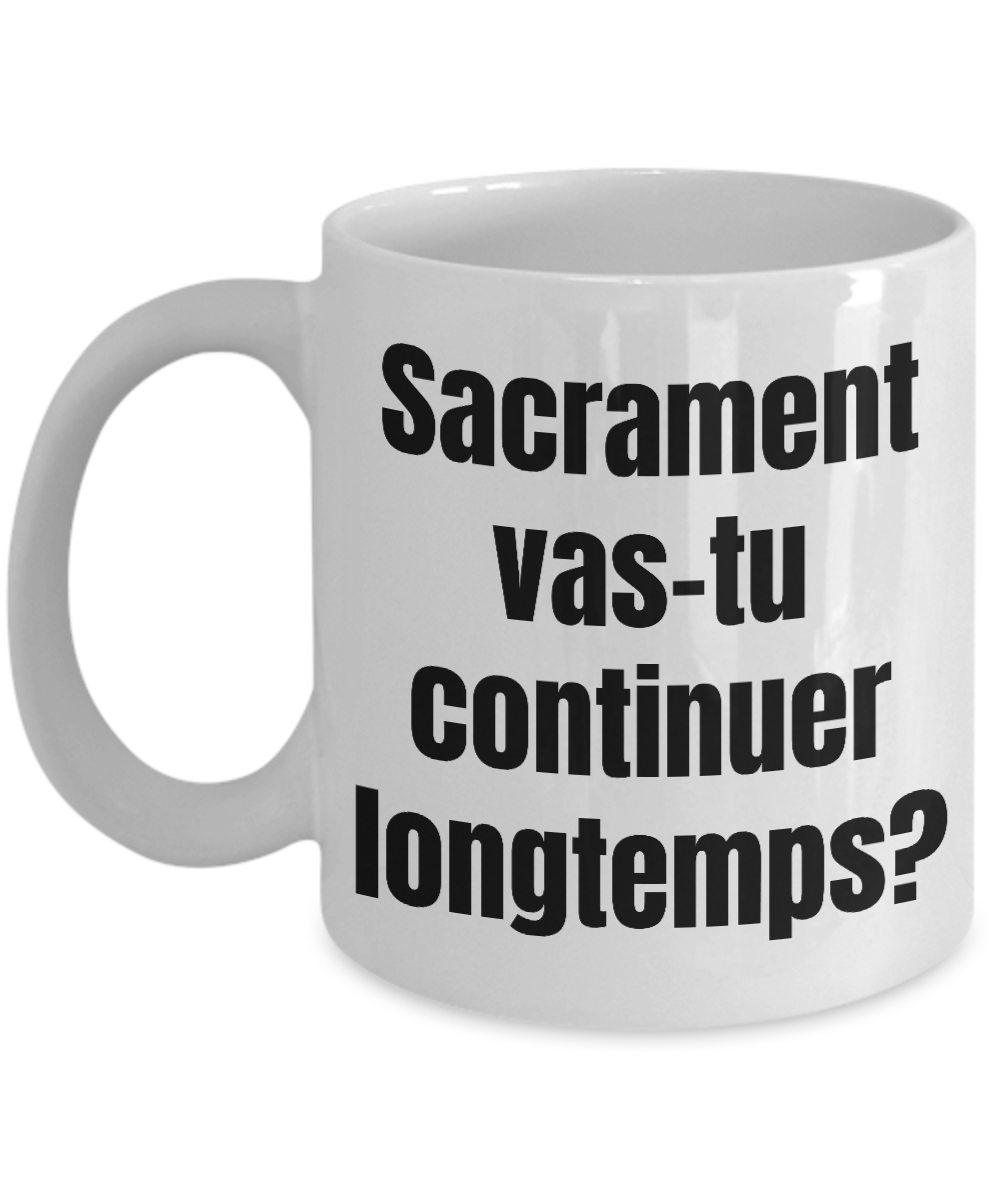 Sacrament va-tu continuer longtemps Mug Quebec Swear In French Expression Funny Gift Idea for Novelty Gag Coffee Tea Cup-Coffee Mug