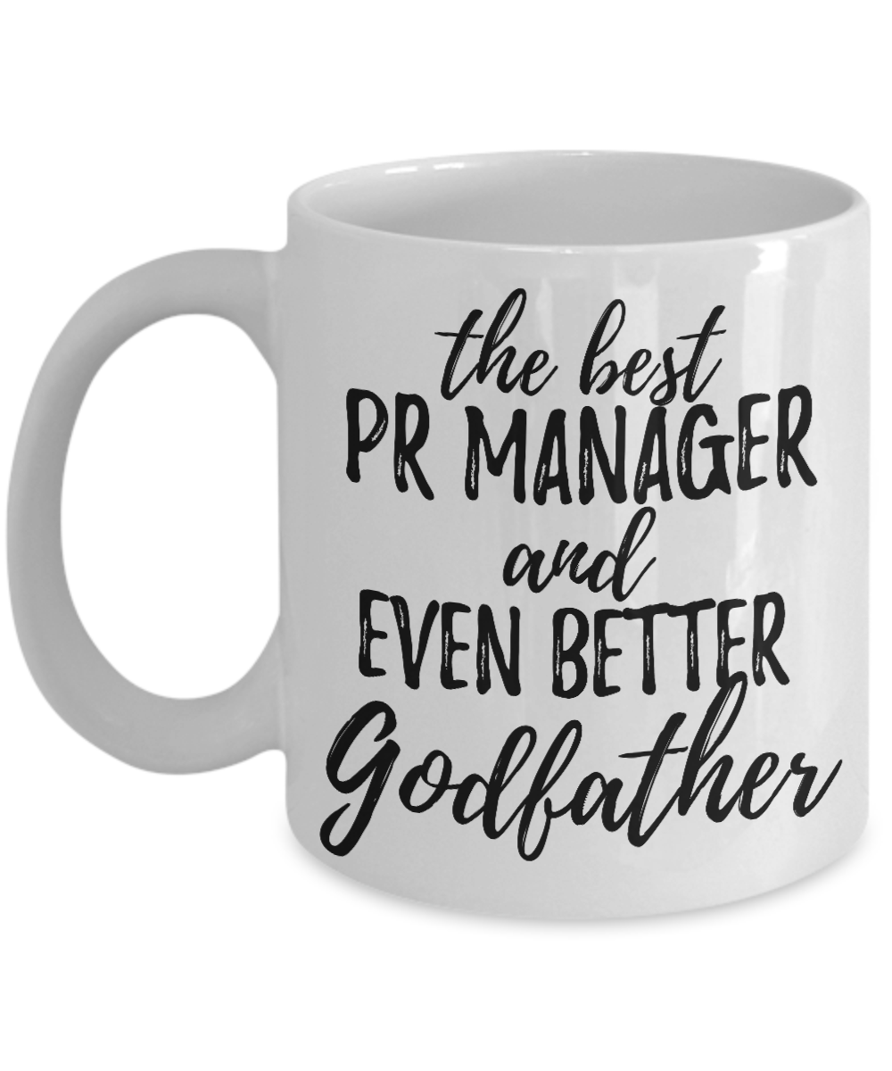 PR Manager Godfather Funny Gift Idea for Godparent Coffee Mug The Best And Even Better Tea Cup-Coffee Mug