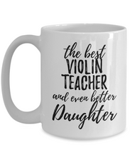 Load image into Gallery viewer, Violin Teacher Daughter Funny Gift Idea for Girl Coffee Mug The Best And Even Better Tea Cup-Coffee Mug