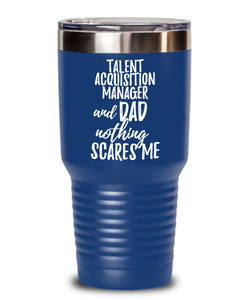 Funny Talent Acquisition Manager Dad Tumbler Gift Idea for Father Gag Joke Nothing Scares Me Coffee Tea Insulated Cup With Lid-Tumbler