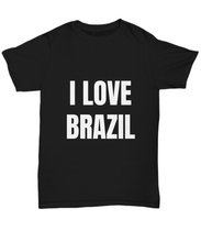 Load image into Gallery viewer, I Love Brazil T-Shirt Funny Gift for Gag Unisex Tee-Shirt / Hoodie