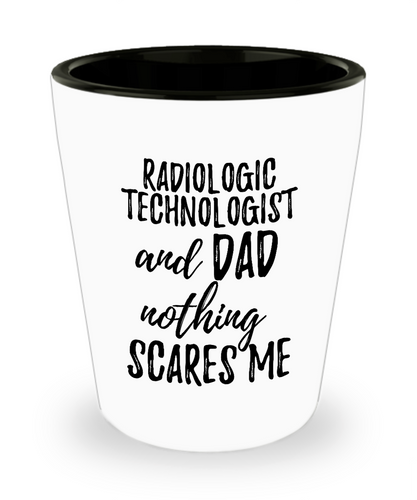 Funny Radiologic Technologist Dad Shot Glass Gift Idea for Father Gag Joke Nothing Scares Me Liquor Lover Alcohol 1.5 oz Shotglass-Shot Glass