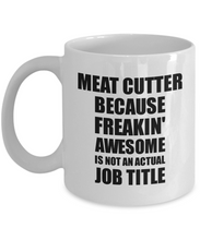 Load image into Gallery viewer, Meat Cutter Mug Freaking Awesome Funny Gift Idea for Coworker Employee Office Gag Job Title Joke Coffee Tea Cup-Coffee Mug