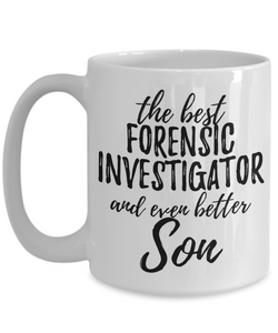 Forensic Investigator Son Funny Gift Idea for Child Coffee Mug The Best And Even Better Tea Cup-Coffee Mug