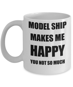 Model Ship Mug Lover Fan Funny Gift Idea Hobby Novelty Gag Coffee Tea Cup Makes Me Happy-Coffee Mug