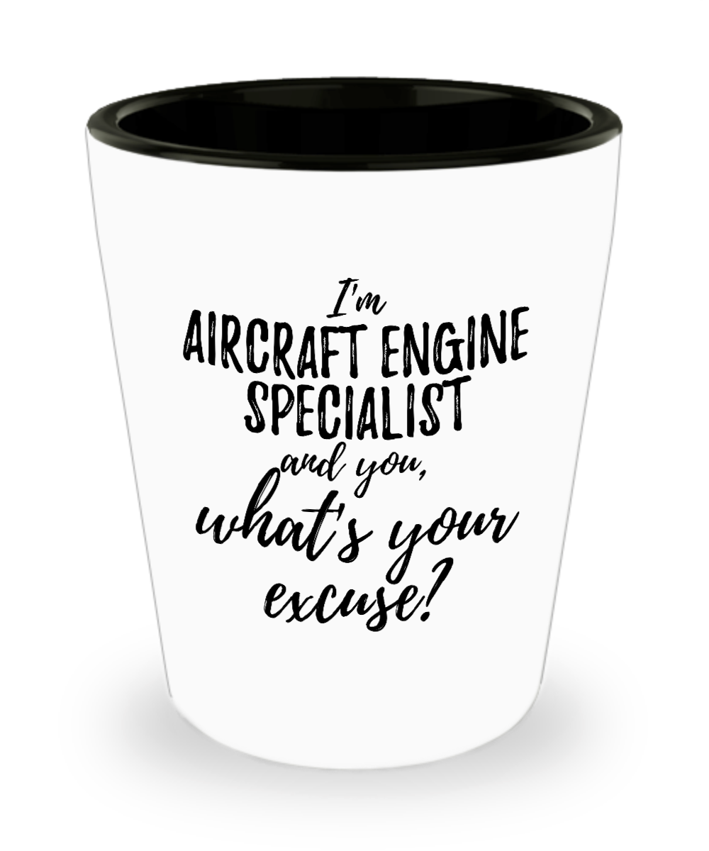 Aircraft Engine Specialist Shot Glass What's Your Excuse Funny Gift Idea for Coworker Hilarious Office Gag Job Joke Alcohol Lover 1.5 oz-Shot Glass