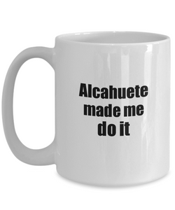 Funny Alcahuete Mug Made Me Do It Musician Gift Quote Gag Coffee Tea Cup-Coffee Mug