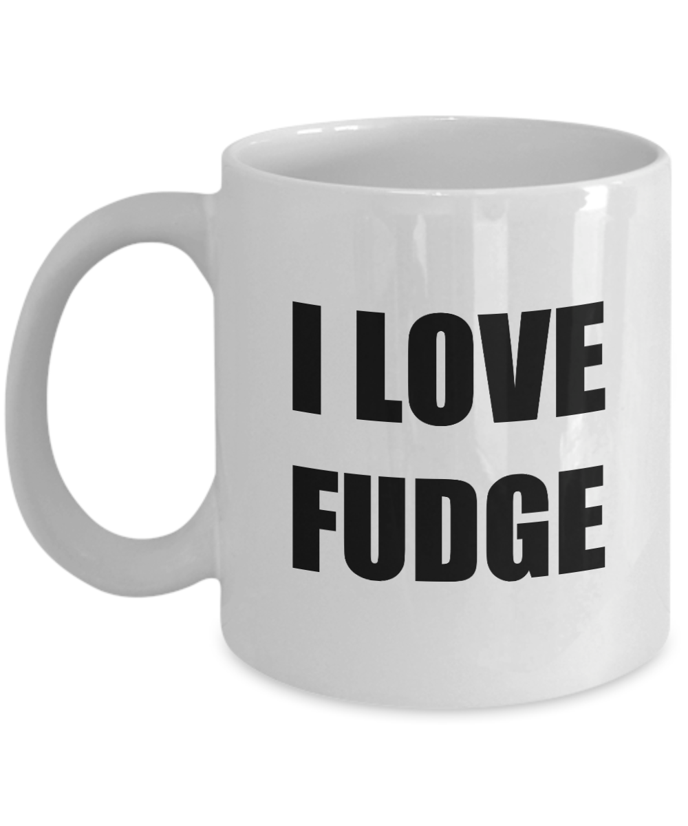 I Love Fudge Mug Funny Gift Idea Novelty Gag Coffee Tea Cup-[style]