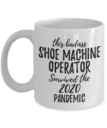 This Badass Shoe Machine Operator Survived The 2020 Pandemic Mug Funny Coworker Gift Epidemic Worker Gag Coffee Tea Cup-Coffee Mug