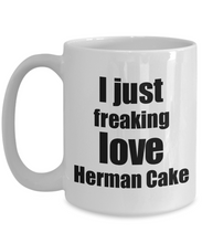 Load image into Gallery viewer, Herman Cake Lover Mug I Just Freaking Love Funny Gift Idea For Foodie Coffee Tea Cup-Coffee Mug