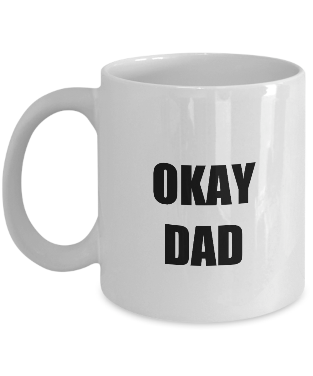 Okay Dad Mug Funny Gift Idea for Novelty Gag Coffee Tea Cup-Coffee Mug