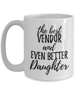 Vendor Daughter Funny Gift Idea for Girl Coffee Mug The Best And Even Better Tea Cup-Coffee Mug