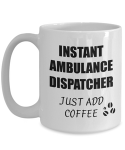 Ambulance Dispatcher Mug Instant Just Add Coffee Funny Gift Idea for Corworker Present Workplace Joke Office Tea Cup-Coffee Mug
