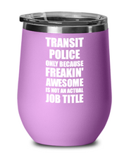 Load image into Gallery viewer, Funny Transit Police Wine Glass Freaking Awesome Gift Coworker Office Gag Insulated Tumbler With Lid-Wine Glass