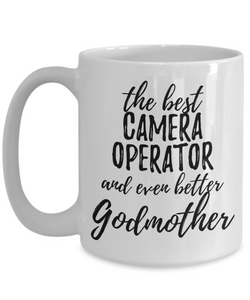 Camera Operator Godmother Funny Gift Idea for Godparent Coffee Mug The Best And Even Better Tea Cup-Coffee Mug