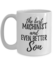 Load image into Gallery viewer, Machinist Son Funny Gift Idea for Child Coffee Mug The Best And Even Better Tea Cup-Coffee Mug