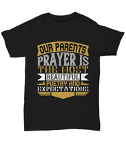Load image into Gallery viewer, Parents Day T-Shirt Our Parents Prayer Is The Most Beautiful Poetry And Expectations Gift Unisex Tee-Shirt / Hoodie