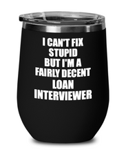 Load image into Gallery viewer, Funny Loan Interviewer Wine Glass Saying Fix Stupid Gift for Coworker Gag Insulated Tumbler with Lid-Wine Glass