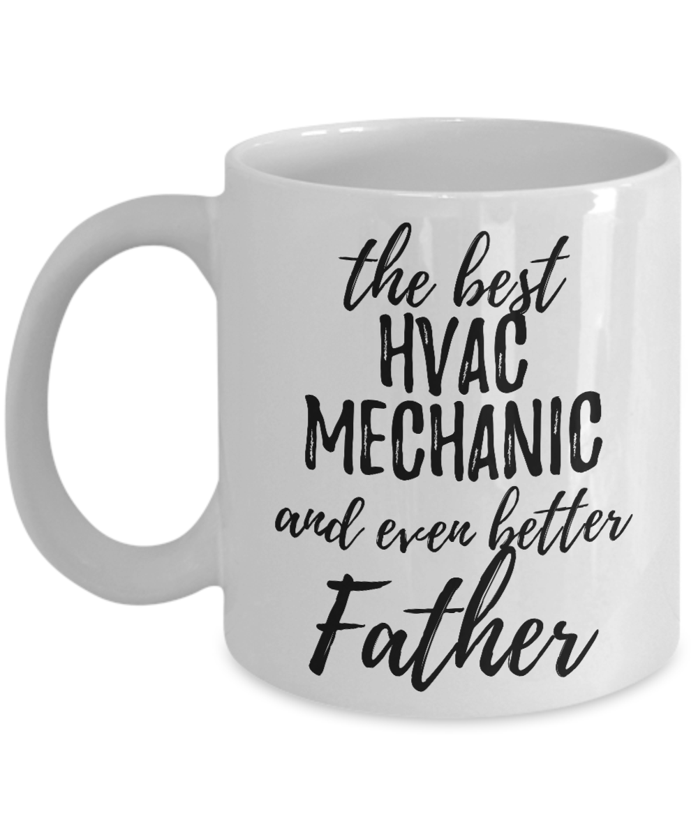HVAC Mechanic Father Funny Gift Idea for Dad Coffee Mug The Best And Even Better Tea Cup-Coffee Mug