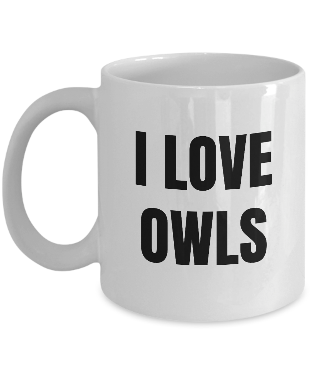 I Love Owls Mug Funny Gift Idea Novelty Gag Coffee Tea Cup-Coffee Mug