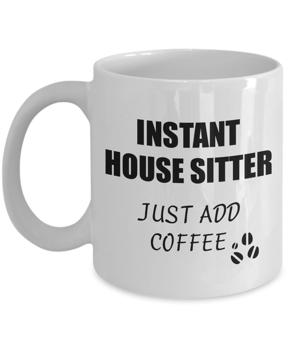 House Sitter Mug Instant Just Add Coffee Funny Gift Idea for Corworker Present Workplace Joke Office Tea Cup-Coffee Mug