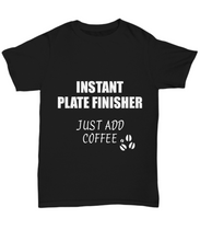 Load image into Gallery viewer, Plate Finisher T-Shirt Instant Just Add Coffee Funny Gift-Shirt / Hoodie
