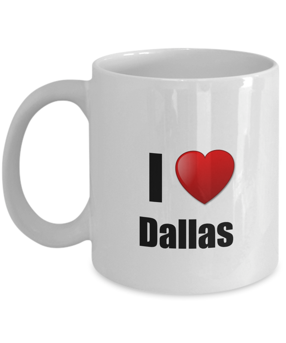Dallas Mug I Love City Lover Pride Funny Gift Idea for Novelty Gag Coffee Tea Cup-Coffee Mug