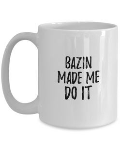 Bazin Made Me Do It Mug Funny Foodie Present Idea Coffee tea Cup-Coffee Mug