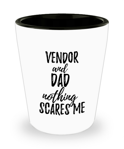 Funny Vendor Dad Shot Glass Gift Idea for Father Gag Joke Nothing Scares Me Liquor Lover Alcohol 1.5 oz Shotglass-Shot Glass