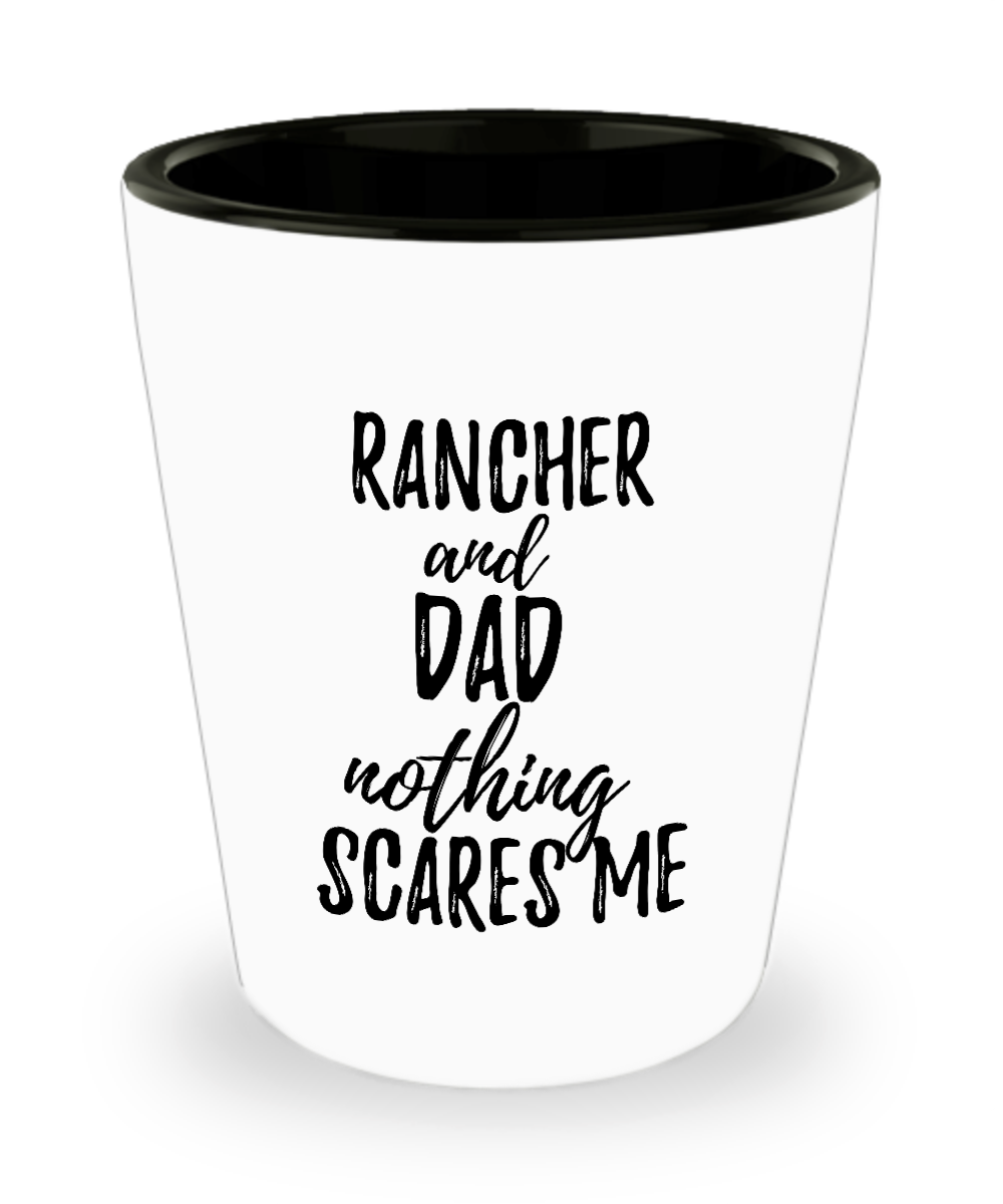 Funny Rancher Dad Shot Glass Gift Idea for Father Gag Joke Nothing Scares Me Liquor Lover Alcohol 1.5 oz Shotglass-Shot Glass