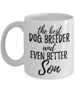 Dog Breeder Son Funny Gift Idea for Child Coffee Mug The Best And Even Better Tea Cup-Coffee Mug