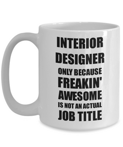 Interior Designer Mug Freaking Awesome Funny Gift Idea for Coworker Employee Office Gag Job Title Joke Coffee Tea Cup-Coffee Mug