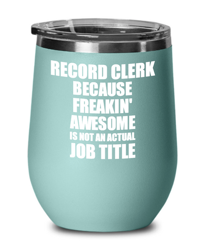 Funny Record Clerk Wine Glass Freaking Awesome Gift Coworker Office Gag Insulated Tumbler With Lid-Wine Glass