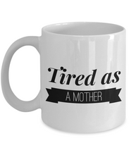 Load image into Gallery viewer, Tired as a Mother Funny mug 2-Coffee Mug