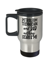 Load image into Gallery viewer, Funny Petroleum Technician Dad Travel Mug Gift Idea for Father Gag Joke Nothing Scares Me Coffee Tea Insulated Lid Commuter 14 oz Stainless Steel-Travel Mug